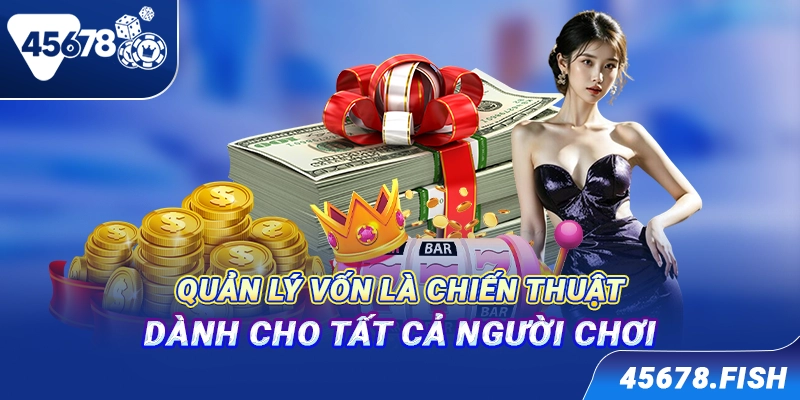 Quản lý vốn là chiến thuật dành cho tất cả người chơi